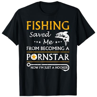 Mens Fishing Saved Me from Being A Pornstar Quote Fishing Funny Joke Now Im Just A Hooker Funny For Fisherman T-Shirt