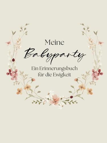 Meine Babyparty Ein Erinnerungsbuch für die Ewigkeit: Babyparty Gästebuch zum Ausfüllen mit Platz für Fotos und Erinnerungen | Baby Shower Erinnerungsbuch | Geschenk zur Babyparty