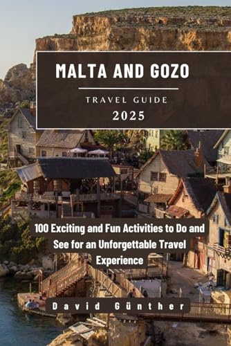MALTA AND GOZO TRAVEL GUIDE: 100 Exciting and Fun Activities to Do and See for an Unforgettable Travel Experience