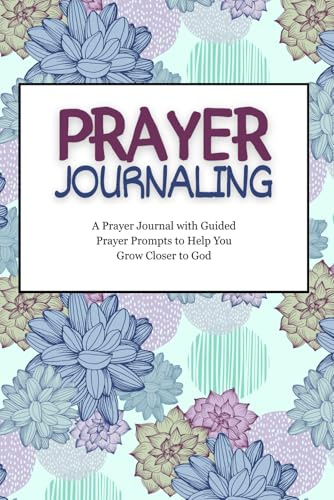 Prayer Journal: Guided Prayer Prompts to Help You Grow Closer to God