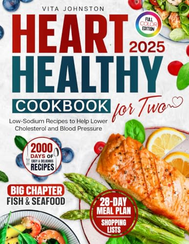 Heart Healthy Cookbook for Two: 2000 Days of Delicious Low-Sodium Recipes to Help Lower Cholesterol and Blood Pressure. Includes a 28-Day Meal Plan, Shopping Lists & Extensive Seafood Chapter