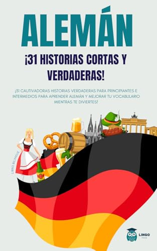 Alemán: 31 historias reales para principiantes e intermedios, cautivadoras para aprender alemán y mejorar tu ... ¡Libro bilingüe! (LINGO FACILE ES)