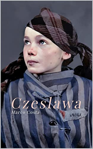 Czeslawa : Memoria di Auschwitz - Racconto sugli ultimi giorni di Czeslawa Kwoka (Italian Edition)