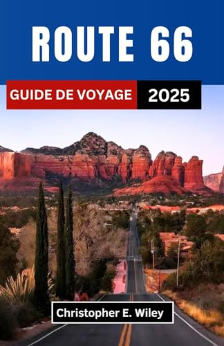 ROUTE 66 GUIDE DE VOYAGE 2025 : À la découverte de trésors intemporels, de merveilles en bordure de route et de l'esprit de l'autoroute ouverte (French Edition)