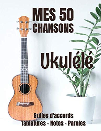 Mes 50 Chansons UKULELE Grilles d'accords - Tablatures - Notes - Paroles: Cahier de musique Ukulélé fiches à compléter 50 chansons + Dictionnaire accords - 106 pages - Grand format 21.6 cm x 27.9 cm