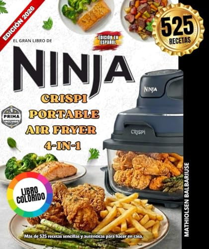 EL GRAN LIBRO DE NINJA CRISPI CRISPI PORTABLE AIR FRYER 4-IN-1: Más de 525 recetas sencillas y auténticas para preparar en casa. Deliciosas carnes y ... platos completos CRISPI y mucho más.