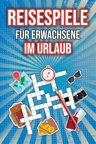 Reisespiele für Erwachsene im Urlaub: Rätselbuch in Reisegröße: Kreuzworträtsel, Wortsuchrätsel & mehr für schöne Stunden gegen Langeweile