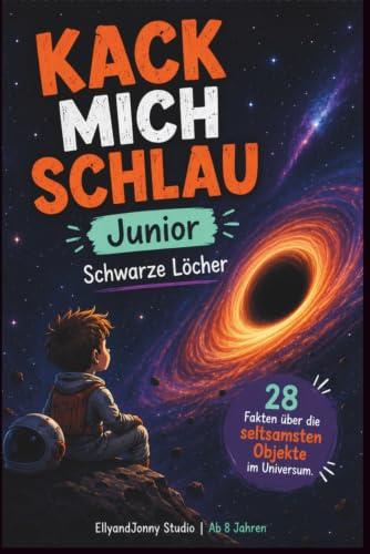 Kack mich schlau Junior – Schwarze Löcher-Edition: 28 verblüffende Fakten über Weltraum, Universum und Astronomie – ein lustiges Sachbuch für neugierige Kinder ab 8 Jahren