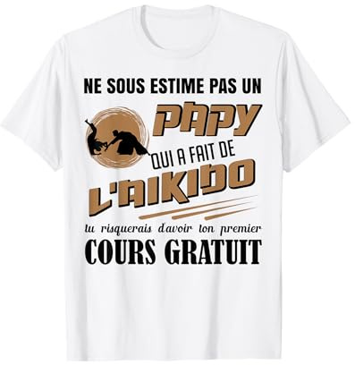 Ne sous estime pas un papy qui a fait de l'aikido humour T-Shirt