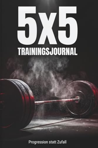 5x5 Trainingsjournal für Muskelaufbau: Logbuch für strukturiertes Krafttraining und messbare Progression: 90 Trainingseinheiten, Fortschritts-Graphen und strukturiertes Tracking für dein Krafttraining