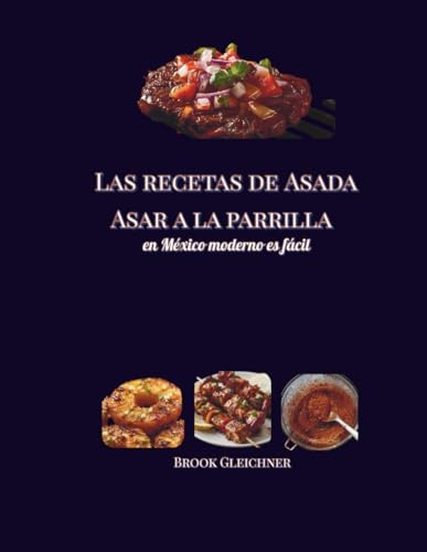 Las recetas de Asada Asar a la parrilla: en México moderno es fácil