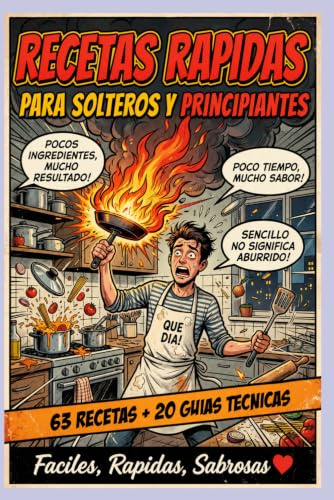 RECETAS RÁPIDAS PARA SOLTEROS Y PRINCIPIANTI: 63 recetas + 20 guías técnicas para solteros con hambre y principiantes sin remedio