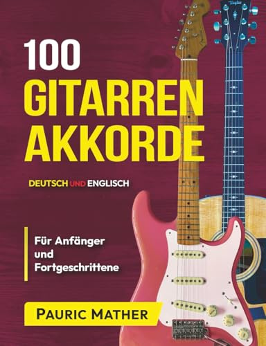 100 Gitarren-Akkorde IN FARBE: Für Anfänger und Fortgeschrittene