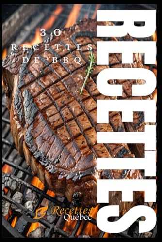 30 Recettes de BBQ: La délicieuse série de livres de Recettes Québec !