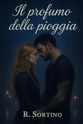 Il profumo della pioggia - Un amore impossibile: Romanzo Romantico