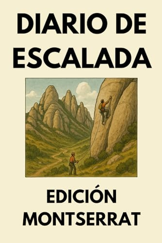 Diario de Escalada: Libro de Registro para Escaladores de Deportiva y Tradicional - Edición Montserrat: Seguimiento de Rutas con Tabla de Conversión ... de Material y Resúmenes de Progreso Mensual