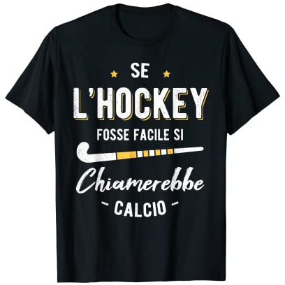 Se L'Hockey Fosse Facile Si Chiamerebbe Calcio Hockey Prato Maglietta