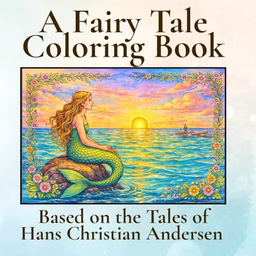 Hans Christian Andersen, a Fairy Tale Colouring Book: 33 pictures featuring tales from The Little Mermaid, Snow Queen, Thumbelina, Wild Swans, Ugly Ducking and more!