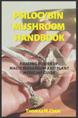 PSILOCYBIN MUSHROOM HANDBOOK: GUIDE TO HEALING POWER OF MAGIC MUSHROOM AND PLANT MEDICINE