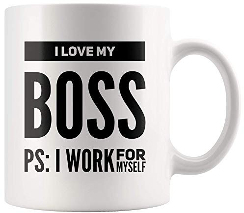 I Love My Boss PS I Work for Myself Mug Funny Sarcastic Gifts for Entrepreneur Coworker Business Man Woman Novelty Drinkware Ceramic Coffee Mug 11 oz White
