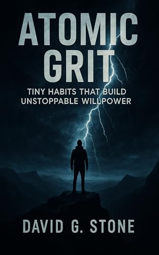 ATOMIC GRIT: TINY HABITS THAT BUILD UNSTOPPABLE WILLPOWER