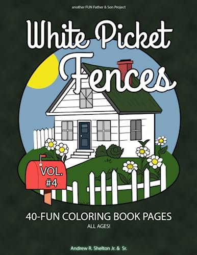 White Picket Fences - Volume 4: Coloring Book for all Ages (White Picket Fences - Coloring Book for all Ages)