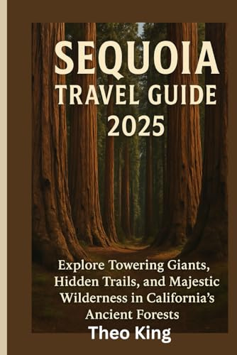 Sequoia Travel Guide 2025: Explore Towering Giants, Hidden Trails, and Majestic Wilderness in California’s Ancient Forests