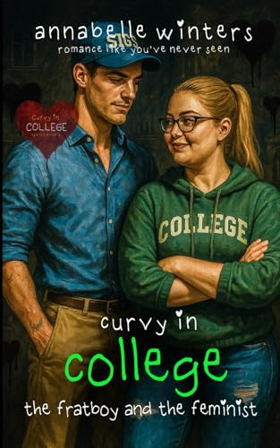 Curvy in College: The Fratboy and the Feminist (Curvy in College Instalove Romance Novellas)