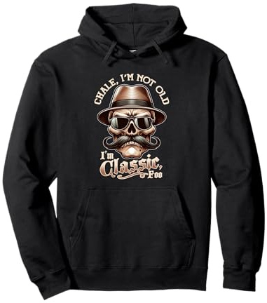 CHALE IM NOT OLD IM CLASSIC FOO Funny Cholo Chicano Lowrider Pullover Hoodie