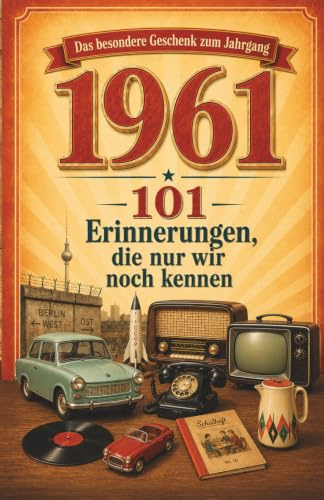 Das besondere Buch zum Jahrgang 1961: Das perfekte Geschenk – Für dich selbst, für Freunde, Familie, Kollegen.