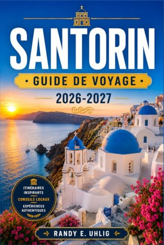 SANTORIN GUIDE DE VOYAGE 2026-2027: Des couchers de soleil d'Oia aux plages de sable noir, en passant par le vin, la gastronomie, l'architecture et les paysages côtiers.