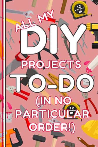 DIY Notebook: All My DIY Projects To Do Lined Journal, Useful, Funny DIY Gift, The Perfect Novelty DIY Gift for Someone Moving Home or who Loves DIY & Home Improvement - Lined & Graph Pages - Pink