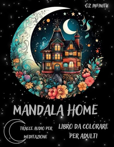 La casa del Mandala. Libro da colorare per adulti.: Immergiti nel mondo dei mandala, a ritmo di musica rilassante.