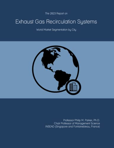 The 2023 Report on Exhaust Gas Recirculation Systems: World Market Segmentation by City