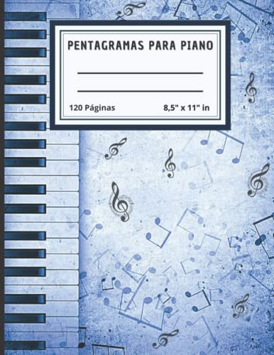 PENTAGRAMAS PARA PIANO: CUADERNO DE TABLATURAS PARA PIANO | PENTAGRAMAS EN BLANCO PARA PIANO ESCRIBE Y COMPONE TU MÚSICA | 120 PAGINAS 8,5 X 11 Y 4 PENTAGRAMAS DOBLES POR PÁGINA