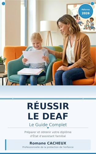 Réussir le DEAF: Le guide complet pour préparer et obtenir le Diplôme d'État d'Assistant Familial