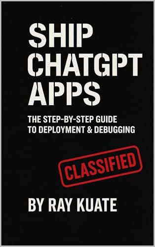 SHIP CHATGPT APPS: THE STEP-BY-STEP GUIDE TO DEPLOYMENT & DEBUGGING