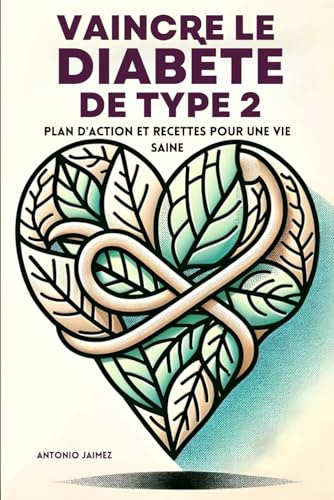 Vaincre Le Diabète De Type 2: Plan D'action Et Recettes Pour Une Vie Saine