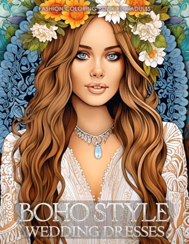Boho Style Wedding Dresses - Fashion Coloring Book for Adults: Beautiful Models Wearing Bohemian Chic Bridal Gowns (Fashion Coloring for Teens & Adults)