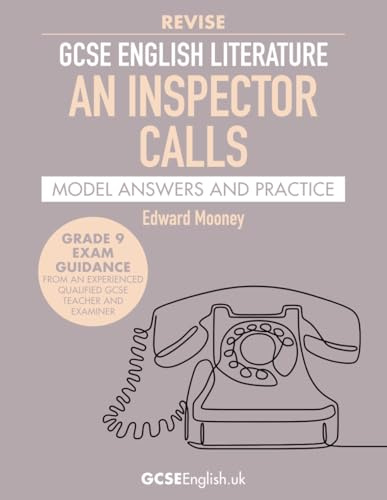 GCSE English Literature Revise An Inspector Calls Model Answers and Practice: the best way to prepare for your AQA GCSE English Literature An ... (Grade 9 AQA GCSE English Model Answers)