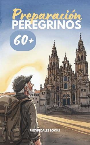 Camino de Santiago: Preparación para Peregrinos Física para Mayores de 60 Años: Plan de 8–12 semanas con fuerza, movilidad y cardio, estiramientos y ... lesiones para disfrutar cada etapa sin dolor