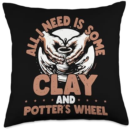 All I need is some Clay and Potters Wheel Ceramics Lovers Throw Pillow