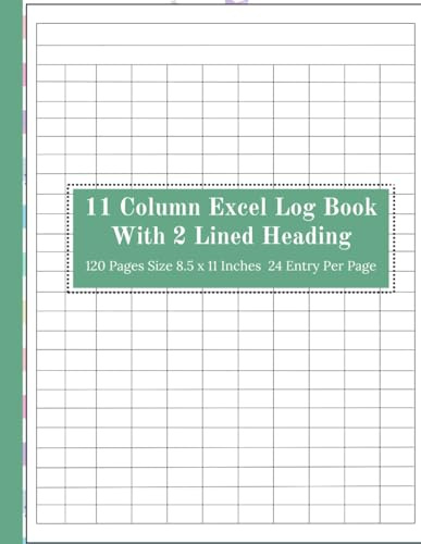 11 Column Excel Log Book With Two Lined Heading: Eleven Column Notebook, Column Grid, Empty Graph, 120 Pages 8.5 x 11 Inches