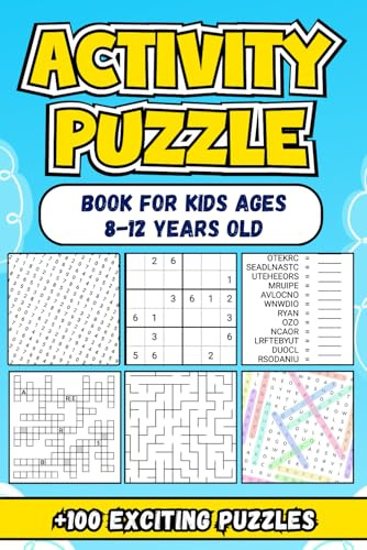 Activity Puzzle Book For Kids Ages 8-12 Years Old: Featuring Over 100 Exciting and Engaging Brain Teasers to Inspire Creativity and Learning for Young Minds