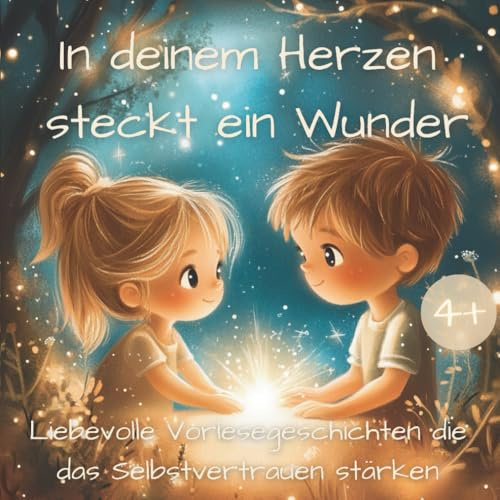 In deinem Herzen steckt ein Wunder: Liebevolle Vorlesegeschichten die das Selbstvertrauen stärken