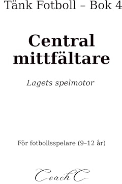 Tänk Fotboll: Central mittfältare: Lagets spelmotor