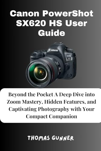 Canon PowerShot SX620 HS User Guide: Beyond the Pocket A Deep Dive into Zoom Mastery, Hidden Features, and Captivating Photography with Your Compact Companion