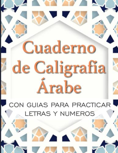 Cuaderno de Caligrafía Árabe Con guias para practicar letras y numeros: Libro de practica caligráfica para estudiantes del idioma Árabe