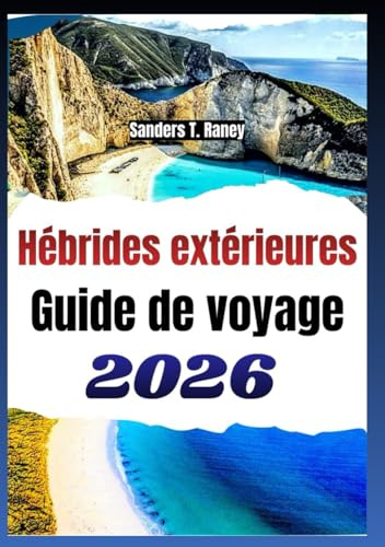 Hébrides extérieures Guide de voyage 2026: Itineraire cartes, sentiers a pied et velo, plages, faune, culture, astuces pratiques