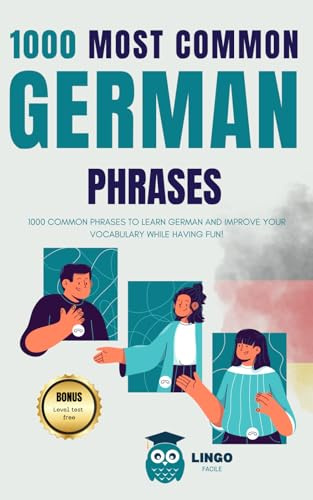 1000 Most Common German Phrases: 1000 COMMON PHRASES to Learn German and Improve Your Vocabulary While Having Fun! Bilingual book (LINGO FACILE (EN))